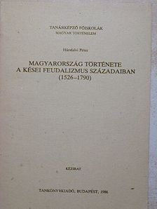 Hársfalvi Péter - Magyarország története a kései feudalizmus századaiban (1526-1790) [antikvár]
