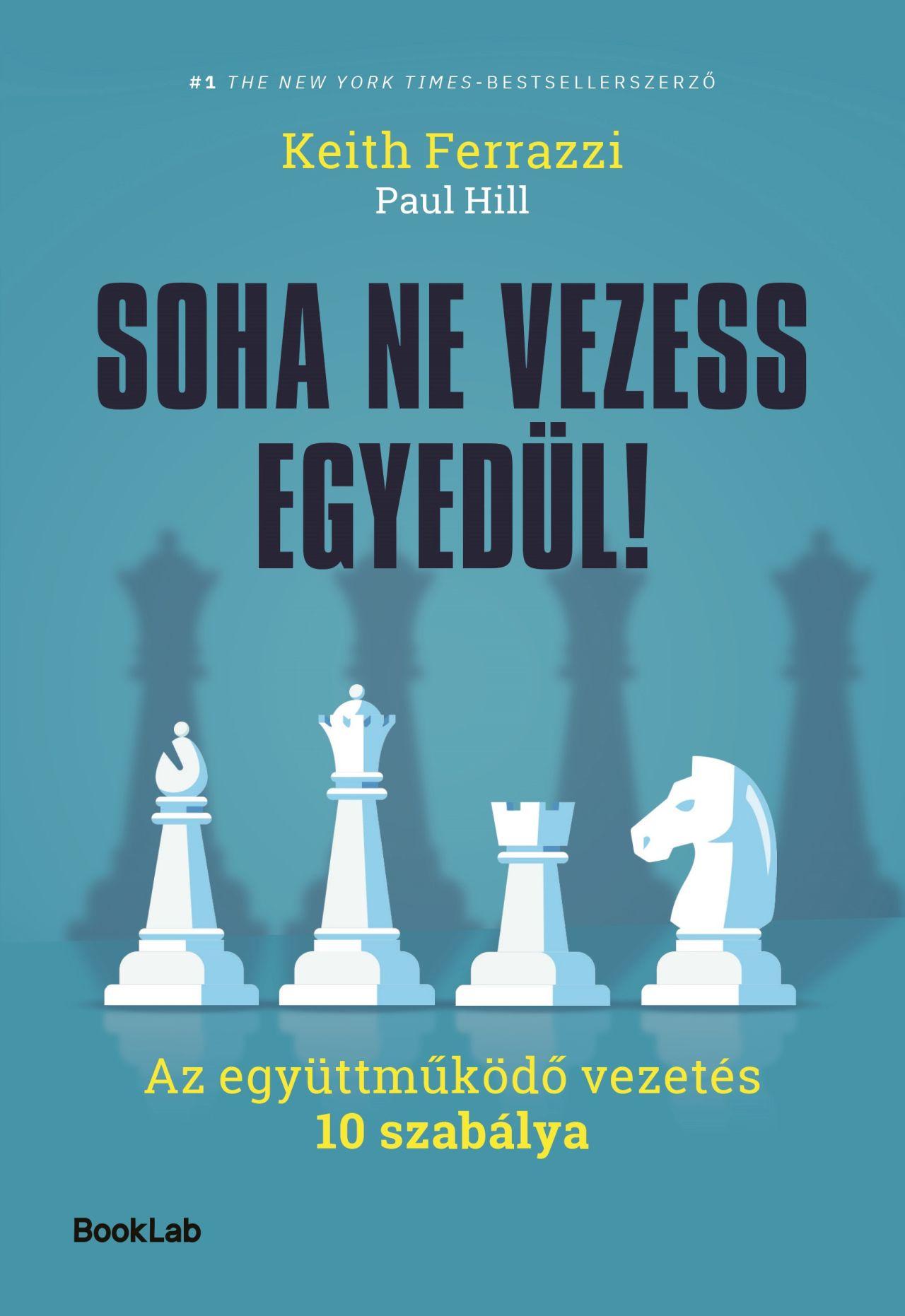 Keith Ferrazzi-Paul Hill - Soha ne vezess egyedül!