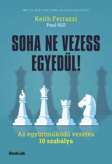 Keith Ferrazzi-Paul Hill - Soha ne vezess egyedül!