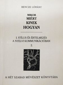 Bencze Lóránt - Mikor, miért, kinek, hogyan I/2. [antikvár]