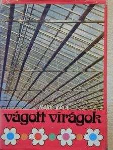 Nagy Béla - Vágott virágok [antikvár]