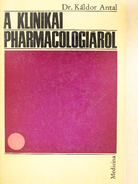 Dr. Káldor Antal - A klinikai pharmacologiáról [antikvár]