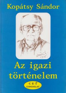 Kopátsy Sándor - Az igazi történelem (dedikált) [antikvár]