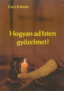 Cseri Kálmán - Hogyan ad isten győzelmet? [antikvár]