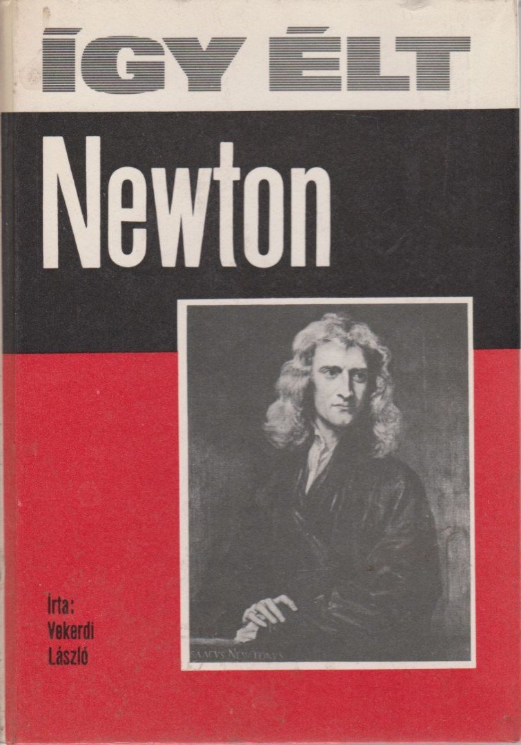 VEKERDI LÁSZLÓ - Így élt Newton [antikvár]