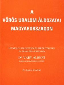 Dr. Váry Albert - A vörös uralom áldozatai Magyarországon [antikvár]