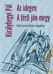 KIRÁLYHEGYI PÁL - Az idegen / A férfi jön-megy [antikvár]