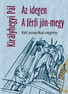 KIRÁLYHEGYI PÁL - Az idegen / A férfi jön-megy [antikvár]