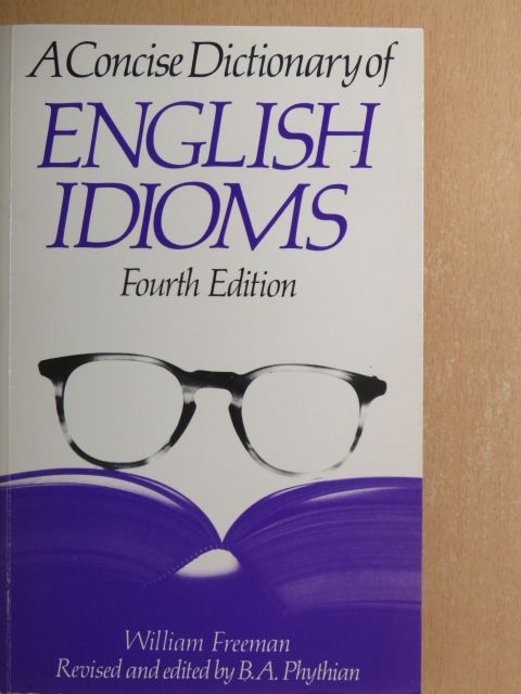 William Freeman - A Concise Dictionary of English Idioms [antikvár]