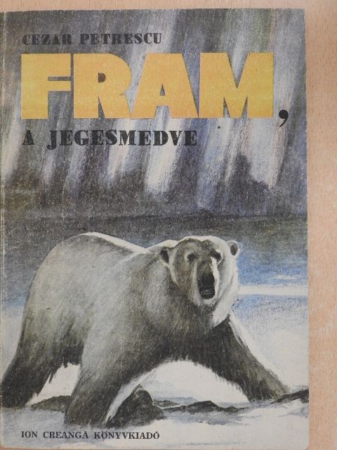 Cezar Petrescu - Fram, a jegesmedve [antikvár]