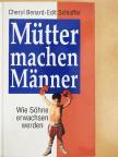 Cheryl Benard - Mütter machen Männer [antikvár]