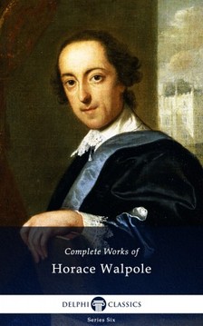 Walpole Horace - Delphi Complete Works of Horace Walpole (Illustrated) [eKönyv: epub, mobi]