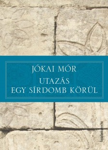 JÓKAI MÓR - Utazás egy sírdomb körül [eKönyv: epub, mobi]