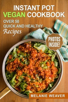 Weaver Melanie - Instant Pot Vegan Cookbook [eKönyv: epub, mobi]