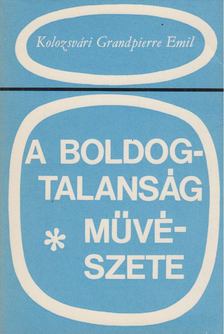 KOLOZSVÁRI GRANDPIERRE EMIL - A boldogtalanság művészete [antikvár]