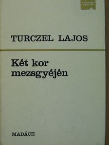 Turczel Lajos - Két kor mezsgyéjén [antikvár]