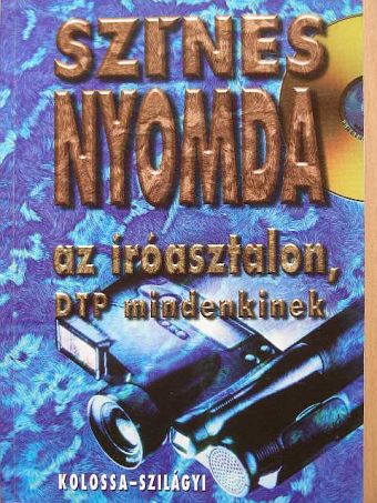 Kolossa Tamás - Színes nyomda az íróasztalon, avagy DTP mindenkinek [antikvár]