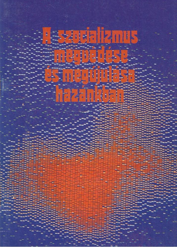 Berecz János - A szocializmus megvédése és megújulása hazánkban [antikvár]