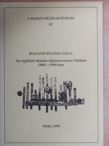 Budainé Keczer Csilla - Az egyházi oktatás újjászervezése Makón 1989-1994-ben  [antikvár]