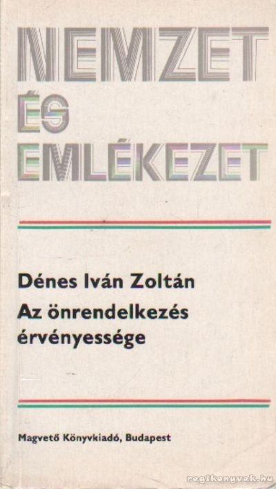 Dénes Iván Zoltán - Az önrendelkezés érvényessége [antikvár]