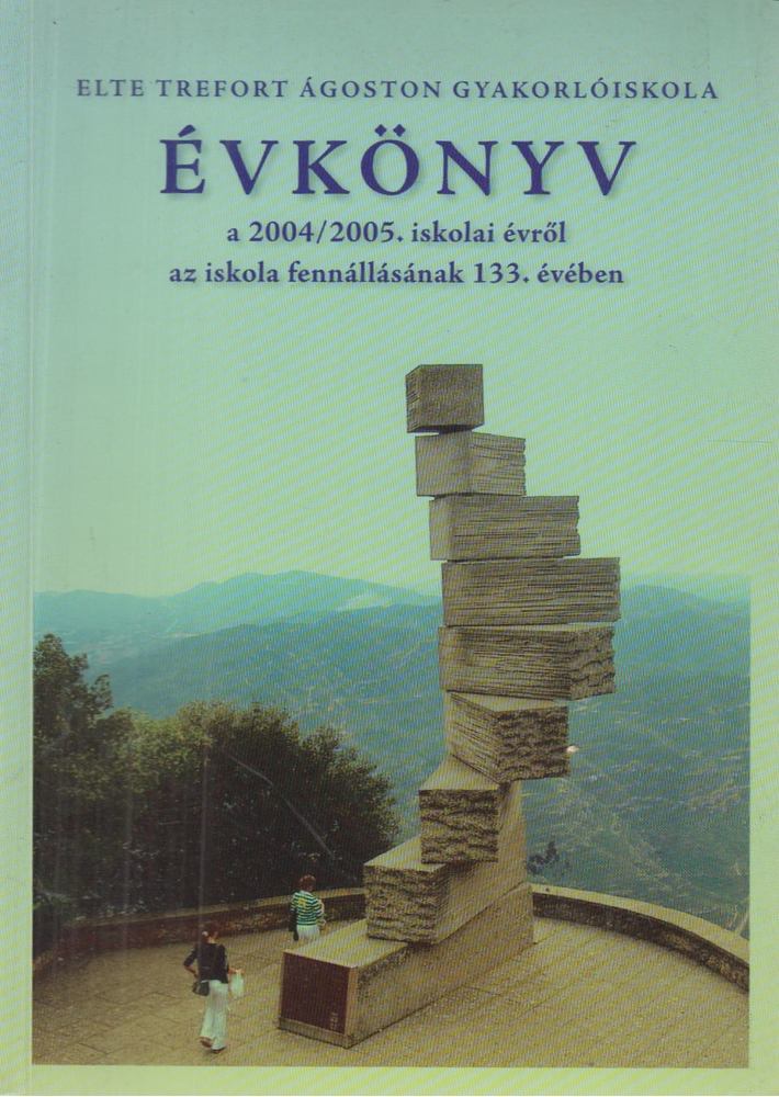 Juhászné Horváth Katalin, Mohay Péter - ELTE Trefort Ágoston Gyakorlóiskola évkönyv a 2004/2005 iskolai évről [antikvár]