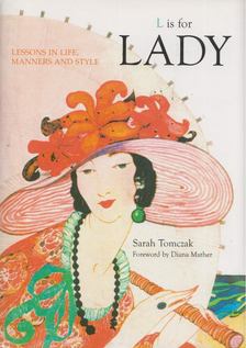 Sarah Tomczak - L Is for Lady: Lessons in Life, Manners and Style [antikvár]
