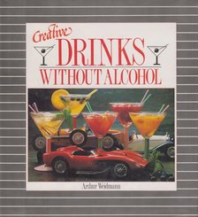 Arthur Weidmann - Creative Drinks Without Alcohol [antikvár]