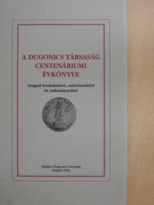Dr. Csillik Bertalan - A Dugonics Társaság centenáriumi évkönyve 1992 (dedikált példány) [antikvár]