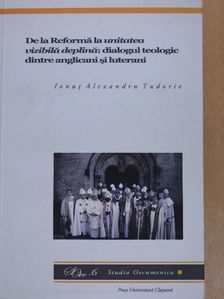 Ionut Alexandru Tudorie - De la Reforma la unitatea vizibila deplina: dialogul teologic dintre anglicani si luterani [antikvár]