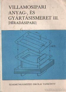 Lakatos Imre - Villamosipari anyag-, és gyártásismeret III. (híradásipari) [antikvár]