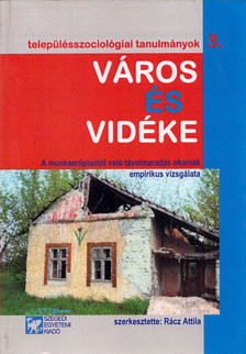 Rácz Attila - Város és vidéke - A munkaerőpiactól való távolmaradás okainak empirikus vizsgálata [antikvár]