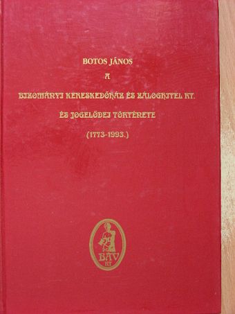 Botos János - A Bizományi Kereskedőház és Záloghitel Rt. és jogelődei története (1773-1993) [antikvár]