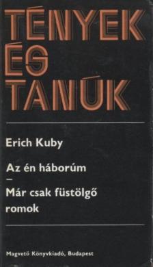 Kuby, Erich - Az én háborúm / Már csak füstölgő romok [antikvár]