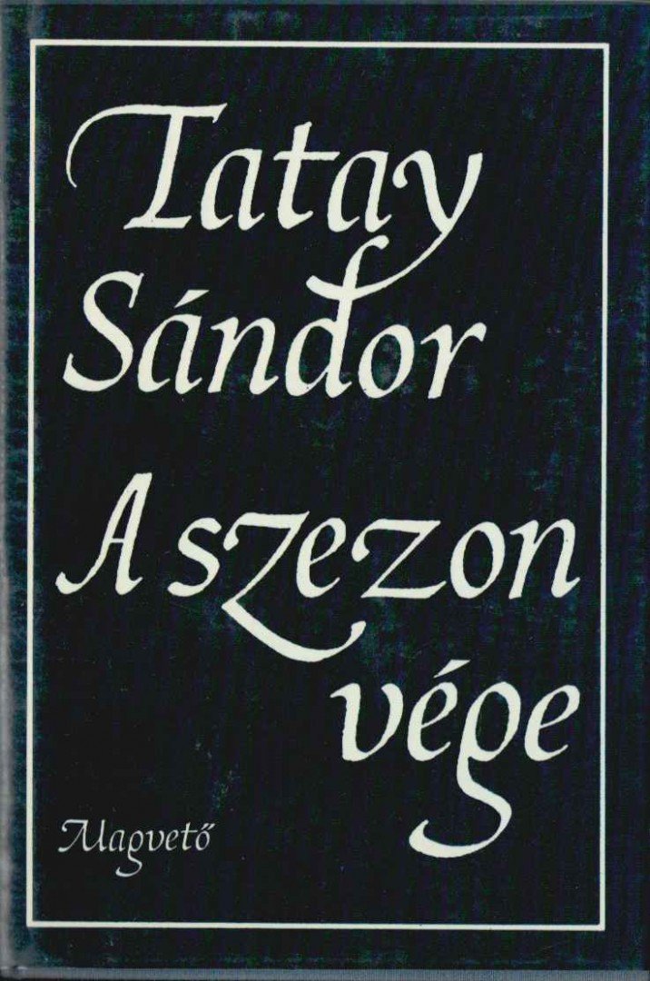TATAY SÁNDOR - A szezon vége [antikvár]