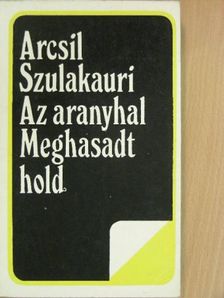 Arcsil Szulakauri - Az aranyhal/Meghasadt hold [antikvár]