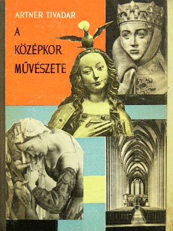 Artner Tivadar - A középkor művészete [antikvár]