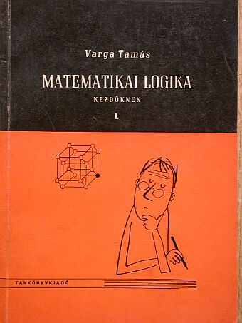 Varga Tamás - Matematikai logika kezdőknek I. [antikvár]
