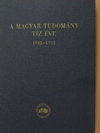 Babics Antal - A magyar tudomány tíz éve [antikvár]