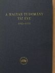 Babics Antal - A magyar tudomány tíz éve [antikvár]