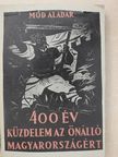 Mód Aladár - 400 év küzdelem az önálló Magyarországért [antikvár]