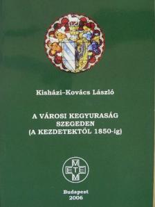 Kisházi-Kovács László - A városi kegyuraság Szegeden [antikvár]