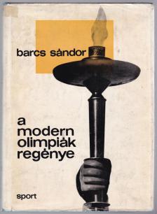 BARCS SÁNDOR - A modern olimpiák regénye (dedikált) [antikvár]