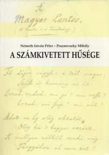Németh István Péter, Praznovszky Mihály - A számkivetett hűsége [antikvár]