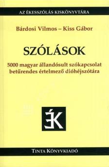Bárdosi Vilmos-Kiss Gábor - SZÓLÁSOK - 5000 MAGYAR ÁLLANDÓSULT SZÓKAPCSOLAT BETŰRENDES ... -