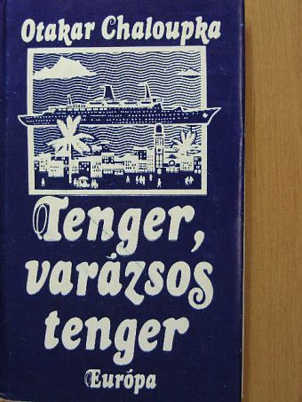 Otakar Chaloupka - Tenger, varázsos tenger [antikvár]