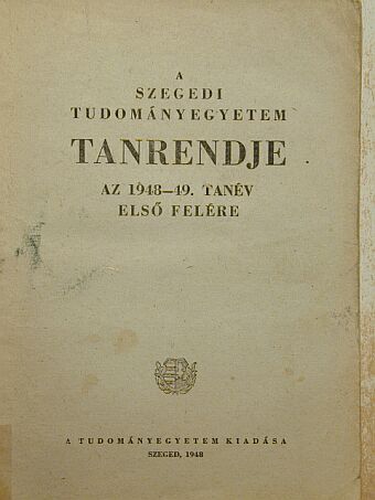 A Szegedi Tudományegyetem Tanrendje az 1948-49. tanév első felére [antikvár]
