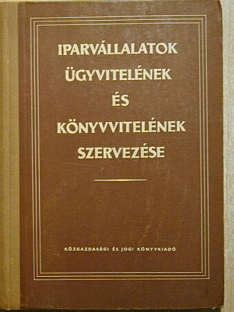 Balázsy György - Iparvállalatok ügyvitelének és könyvvitelének szervezése [antikvár]