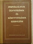 Balázsy György - Iparvállalatok ügyvitelének és könyvvitelének szervezése [antikvár]