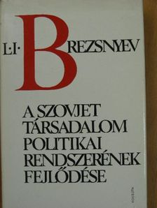 L. I. Brezsnyev - A szovjet társadalom politikai rendszerének fejlődése [antikvár]