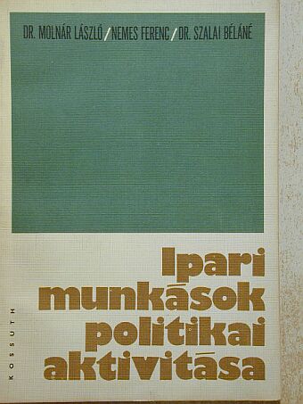 Dr. Molnár László - Ipari munkások politikai aktivitása [antikvár]